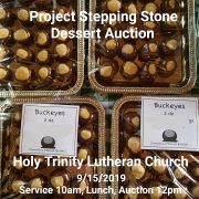 Over a background of buckeyes - treats made from peanut butter and chocolate - the text reads, "Project Stepping Stone Dessert Auction Holy Trinity Lutheran Church 9/15/2019 Service at 10am, then lunch and auction at 12pm"