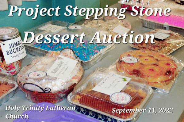 Image showing various baked goods with the text, "Project Stepping Stone Dessert Auction September 11, 2022 Holy Trinity Lutheran Church"